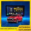 Màn Hình Android Cho Xe Mitsubishi Outlander
