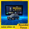 Màn Hình Android Cho Xe Hyundai Venue