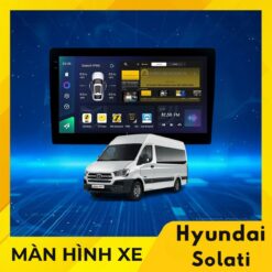 Màn Hình Android Cho Xe Hyundai Solati