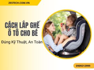 Cách Lắp Ghế Ô Tô Cho Bé