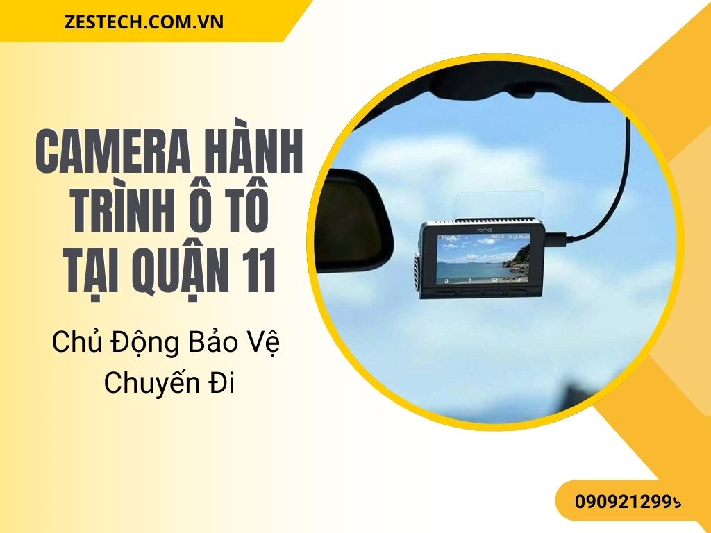 Camera Hành Trình Ô Tô Tại Quận 11 – Chủ Động Bảo Vệ Chuyến Đi