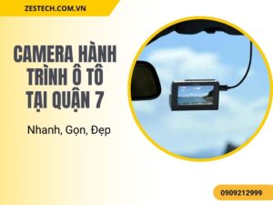Camera Hành Trình Ô Tô Tại Quận 7 Nhanh, Gọn, Đẹp