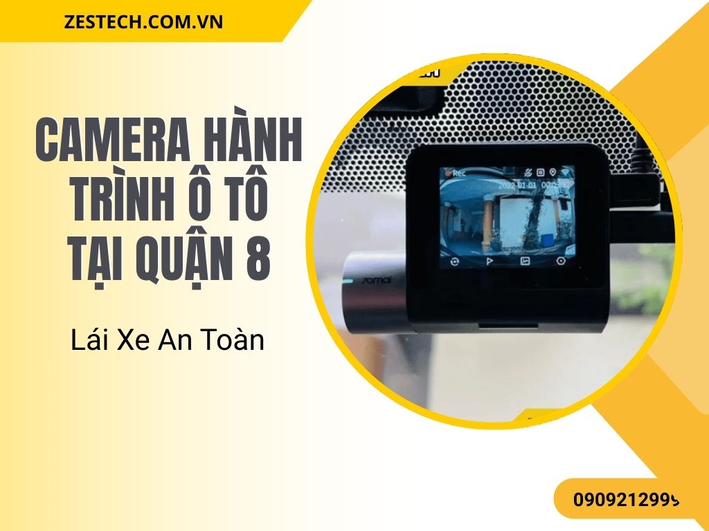Camera Hành Trình Ô Tô Tại Quận 8 – Lái Xe An Toàn