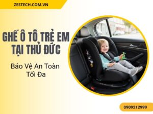 Bảo vệ sự an toàn cho trẻ yêu của bạn với ghế ô tô trẻ em tại Thủ Đức chất lượng cao.