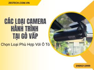 Các Loại Camera Hành Trình Tại Gò Vấp: Chọn Loại Phù Hợp Với Ô Tô