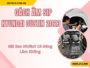 Cách Âm SIP Hyundai Custin 2023