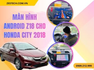 Màn Hình Android Z18 Honda City 2018
