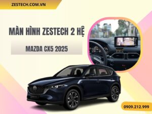 Hình Ảnh Màn Hình Zestech 2 Hệ Mazda CX5 2025