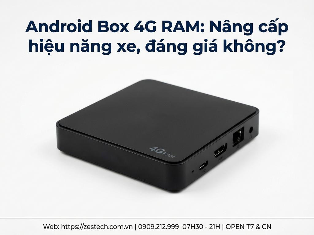 Android Box 4G RAM: Nâng cấp hiệu năng xe, đáng giá không?