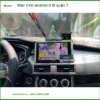 Trung Tâm Gắn Màn Hình Android Ô Tô tại Quận 7 - Lắp Đặt Uy Tín TPHCM