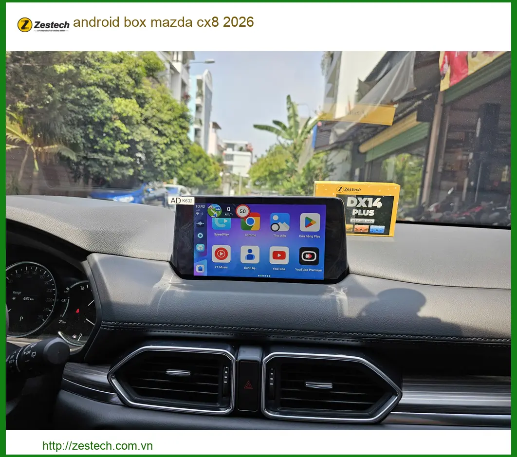 Android Box Zestech DX265 cho Mazda CX8 2026 - Địa Chỉ Lắp Đặt Chính Hãng TPHCM